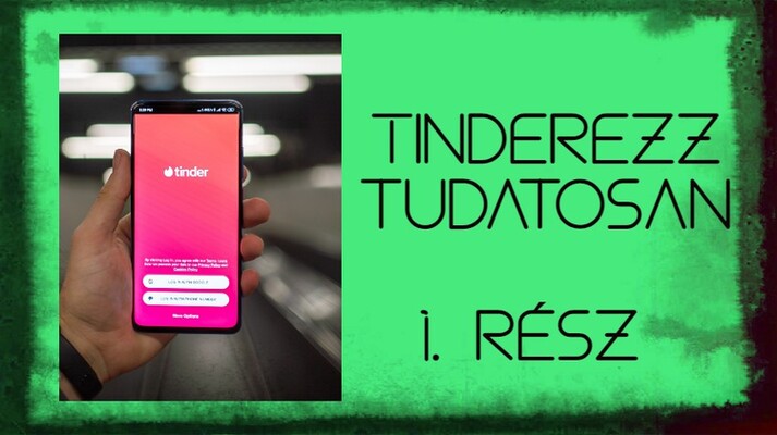 Tinderezz tudatosan! - 1. rész