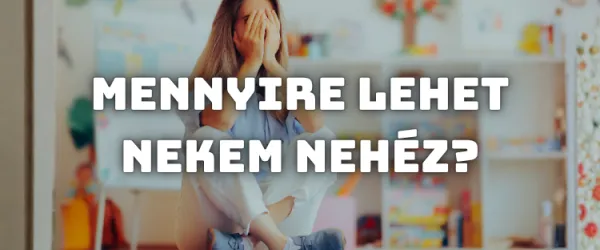 Mennyire lehet nekem nehéz?