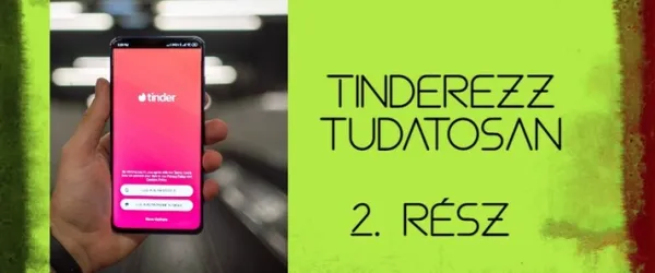 Tinderezz tudatosan - 2. rész