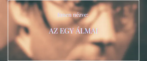 Innen nézve: Az Egy álmai